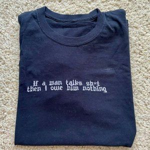 If a man talks sh*t then I owe him nothing embroidered TShirt